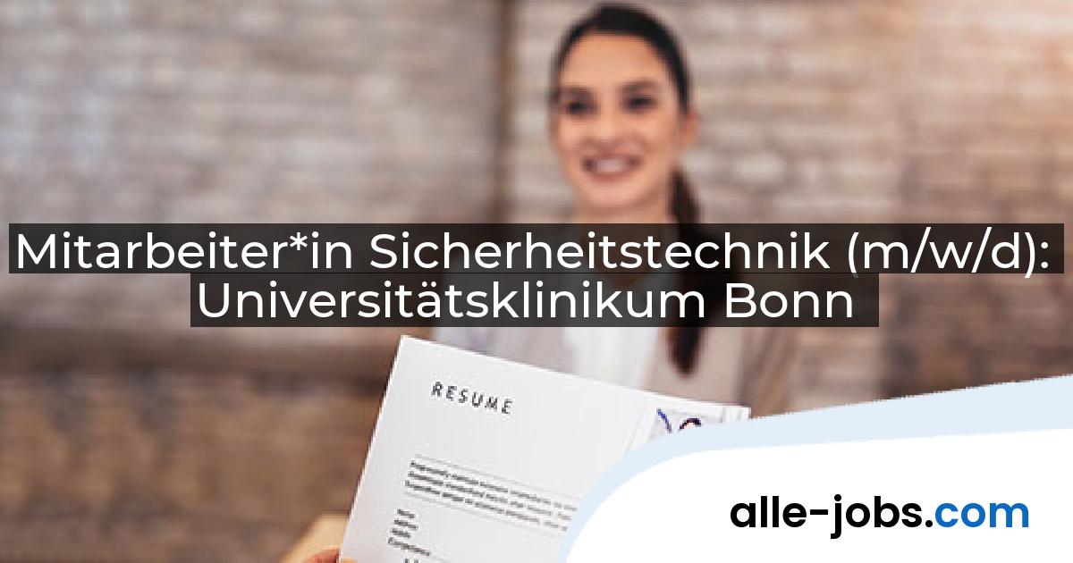 Mitarbeiter*in Sicherheitstechnik (m/w/d): Universitätsklinikum Bonn | alle-jobs.com