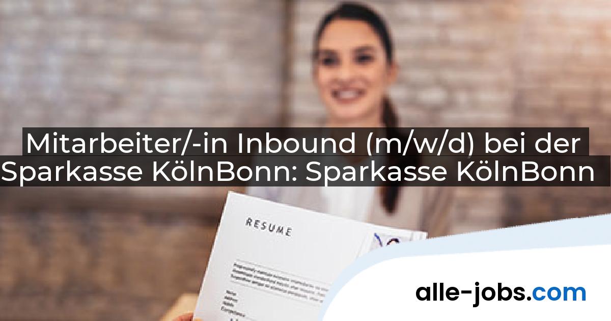 Mitarbeiter/-in Inbound (m/w/d) bei der Sparkasse KölnBonn: Sparkasse KölnBonn | alle-jobs.com