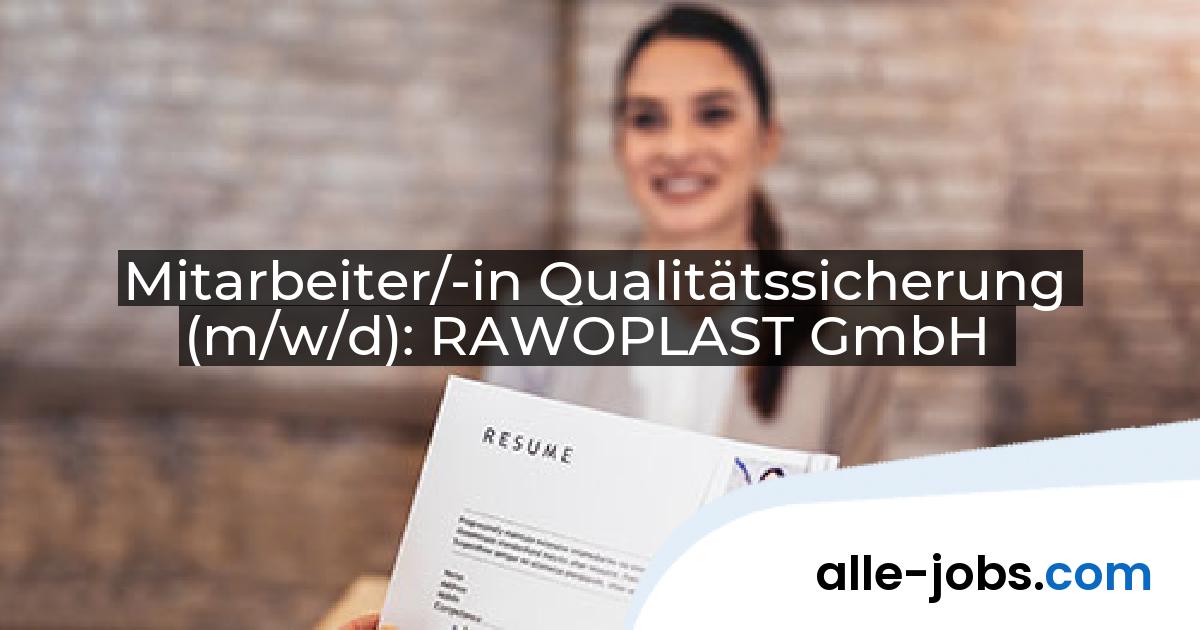 Mitarbeiter/-in Qualitätssicherung (m/w/d): RAWOPLAST GmbH | alle-jobs.com
