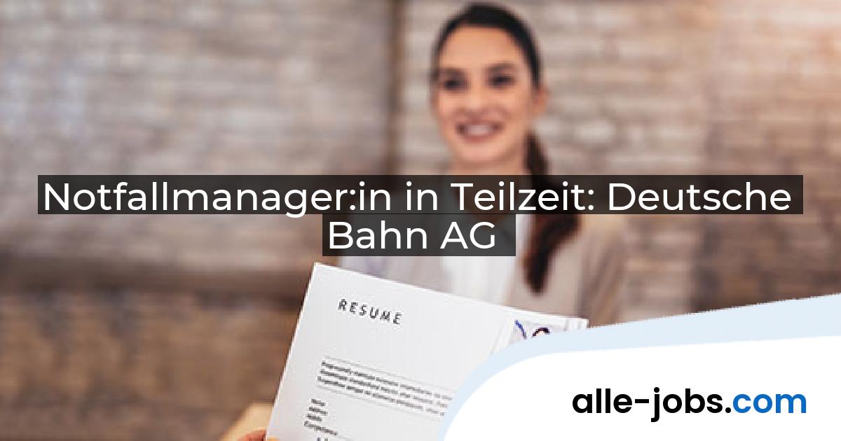 Notfallmanager:in in Teilzeit: Deutsche Bahn AG | alle-jobs.com