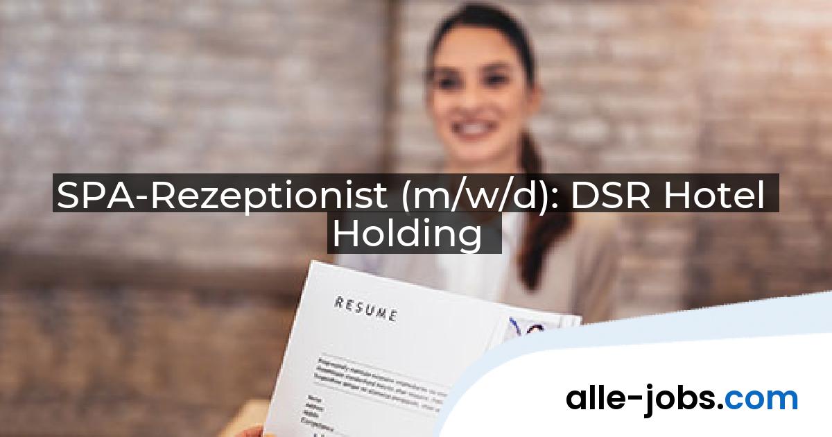 SPA-Rezeptionist (m/w/d): DSR Hotel Holding | alle-jobs.com