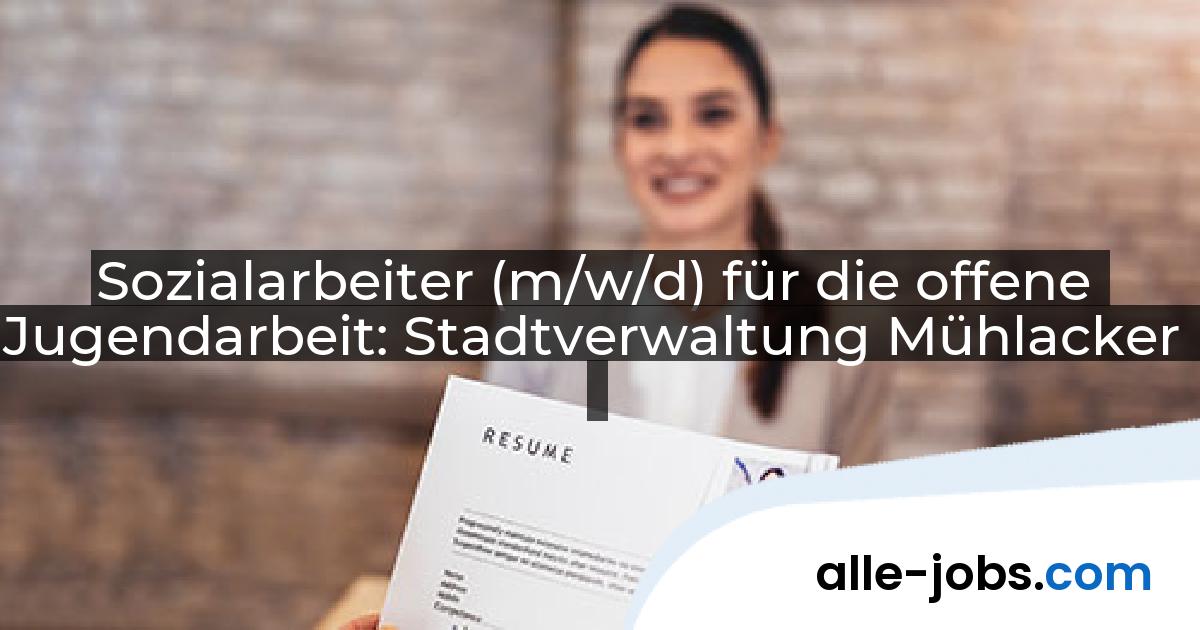 Sozialarbeiter (m/w/d) für die offene Jugendarbeit: Stadtverwaltung Mühlacker | alle-jobs.com