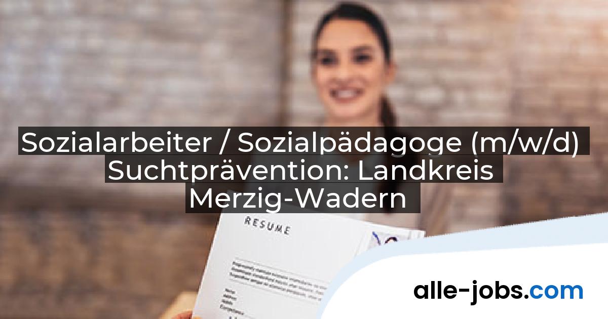 Sozialarbeiter / Sozialpädagoge (m/w/d) Suchtprävention: Landkreis Merzig-Wadern | alle-jobs.com