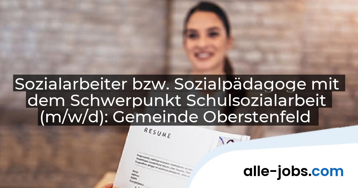 Sozialarbeiter bzw. Sozialpädagoge mit dem Schwerpunkt Schulsozialarbeit (m/w/d): Gemeinde Oberstenfeld | alle-jobs.com