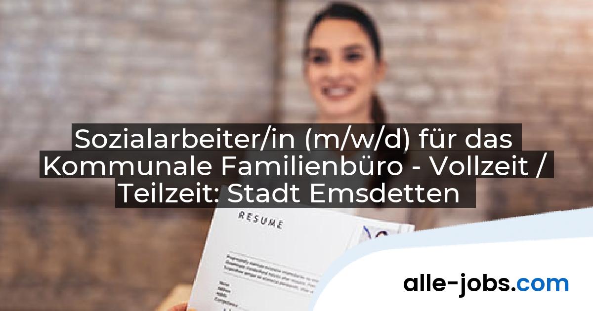 Sozialarbeiter/in (m/w/d) für das Kommunale Familienbüro - Vollzeit / Teilzeit: Stadt Emsdetten | alle-jobs.com