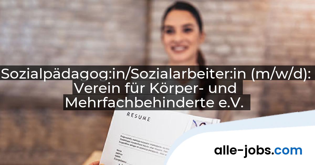 Sozialpädagog:in/Sozialarbeiter:in (m/w/d): Verein für Körper- und Mehrfachbehinderte e.V. | alle-jobs.com