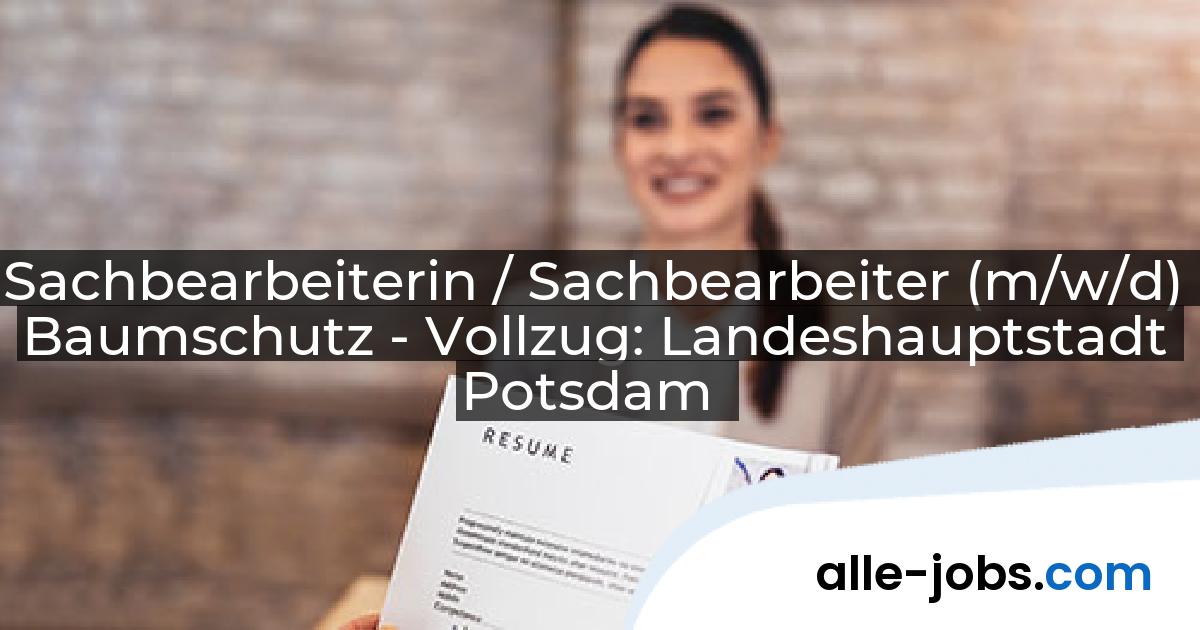 Sachbearbeiterin / Sachbearbeiter (m/w/d) Baumschutz - Vollzug: Landeshauptstadt Potsdam | alle-jobs.com
