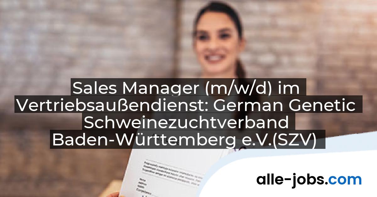 Sales Manager (m/w/d) im Vertriebsaußendienst: German Genetic Schweinezuchtverband Baden-Württemberg e.V.(SZV) | alle-jobs.com