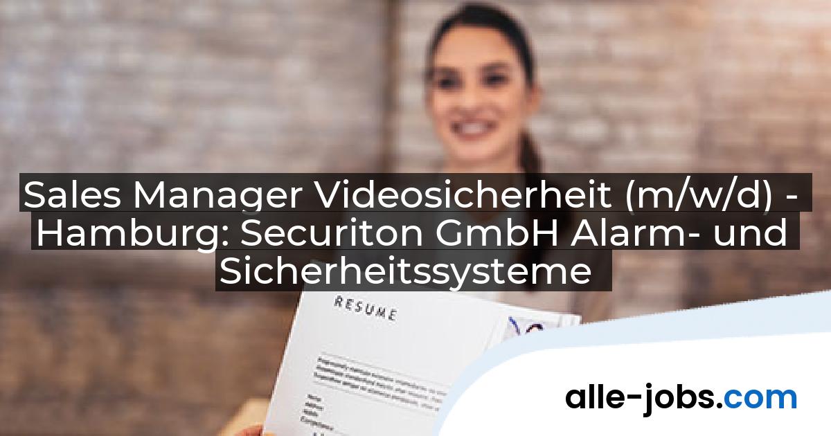 Sales Manager Videosicherheit (m/w/d) - Hamburg: Securiton GmbH Alarm- und Sicherheitssysteme | alle-jobs.com