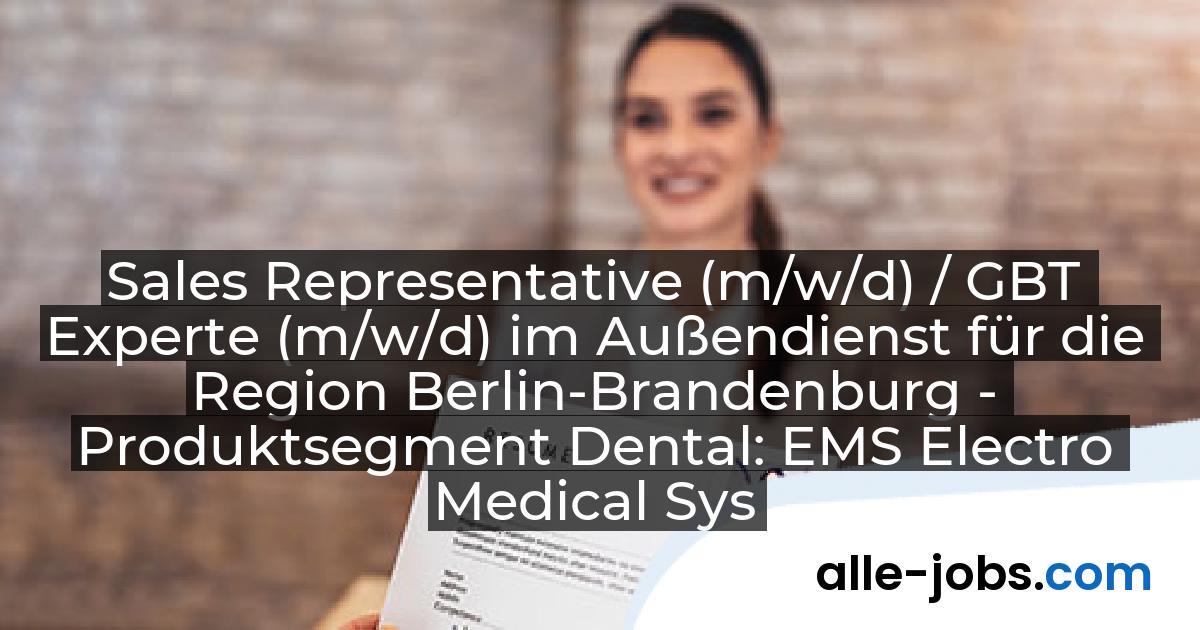 Sales Representative (m/w/d) / GBT Experte (m/w/d) im Außendienst für die Region Berlin-Brandenburg - Produktsegment Dental: EMS Electro Medical Systems GmbH | alle-jobs.com