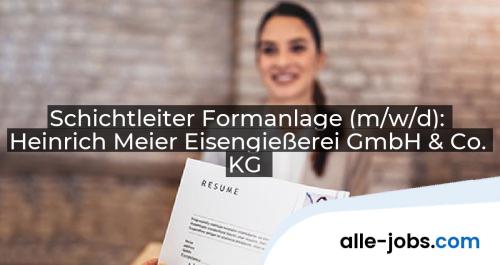 Schichtleiter Formanlage (m/w/d): Heinrich Meier Eisengießerei GmbH & Co. KG | alle-jobs.com