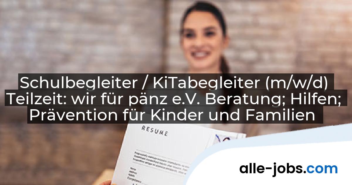 Schulbegleiter / KiTabegleiter (m/w/d) Teilzeit: wir für pänz e.V. Beratung; Hilfen; Prävention für Kinder und Familien | alle-jobs.com