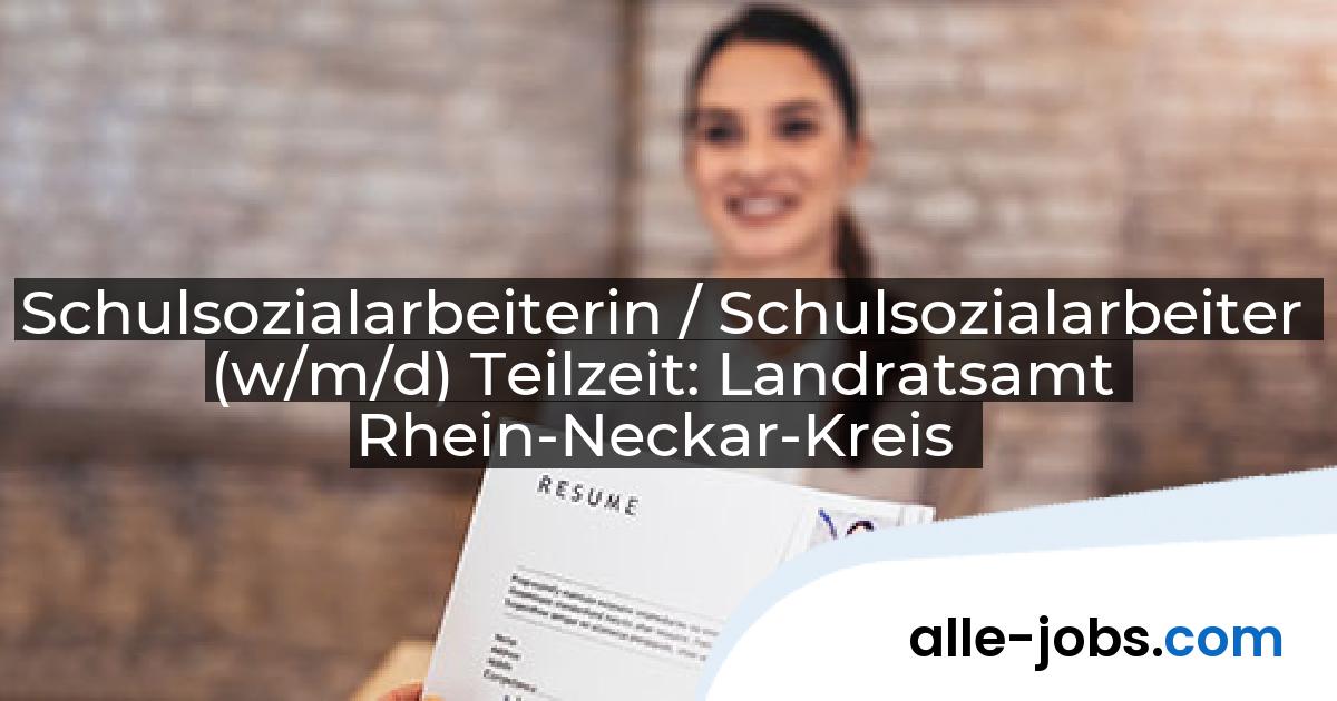 Schulsozialarbeiterin / Schulsozialarbeiter (w/m/d) Teilzeit: Landratsamt Rhein-Neckar-Kreis | alle-jobs.com