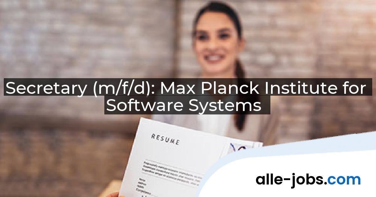 Secretary (m/f/d): Max Planck Institute for Software Systems | alle-jobs.com