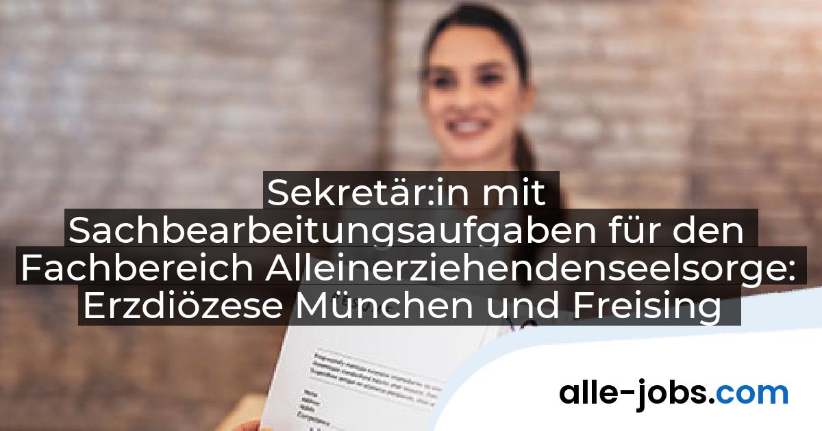 Sekretär:in mit Sachbearbeitungsaufgaben für den Fachbereich Alleinerziehendenseelsorge: Erzdiözese München und Freising | alle-jobs.com