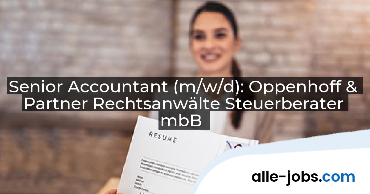 Senior Accountant (m/w/d): Oppenhoff & Partner Rechtsanwälte Steuerberater mbB | alle-jobs.com