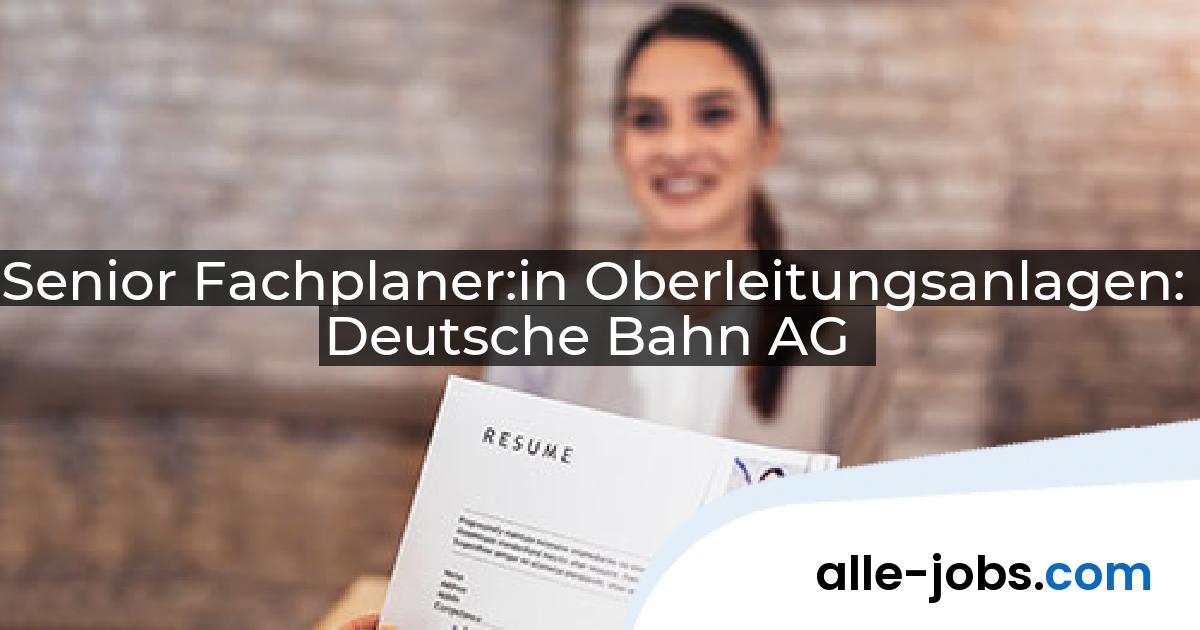 Senior Fachplaner:in Oberleitungsanlagen: Deutsche Bahn AG | alle-jobs.com