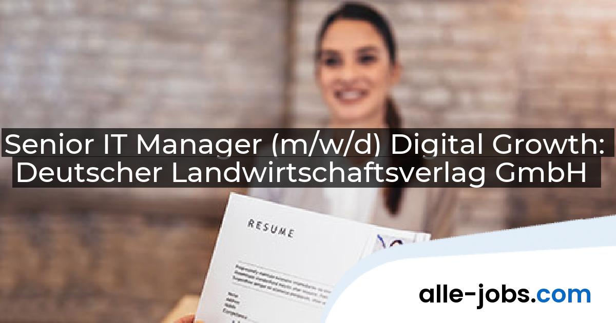 Senior IT Manager (m/w/d) Digital Growth: Deutscher Landwirtschaftsverlag GmbH | alle-jobs.com