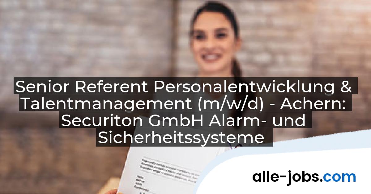 Senior Referent Personalentwicklung & Talentmanagement (m/w/d) - Achern: Securiton GmbH Alarm- und Sicherheitssysteme | alle-jobs.com