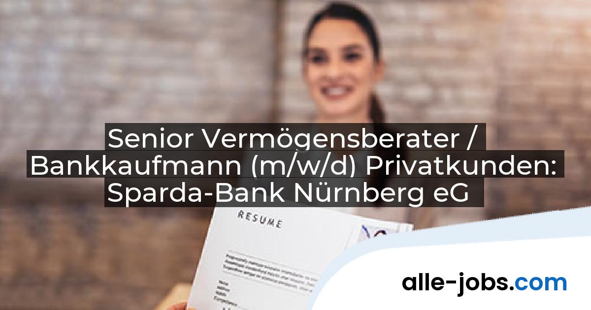 Senior Vermögensberater / Bankkaufmann (m/w/d) Privatkunden: Sparda-Bank Nürnberg eG | alle-jobs.com