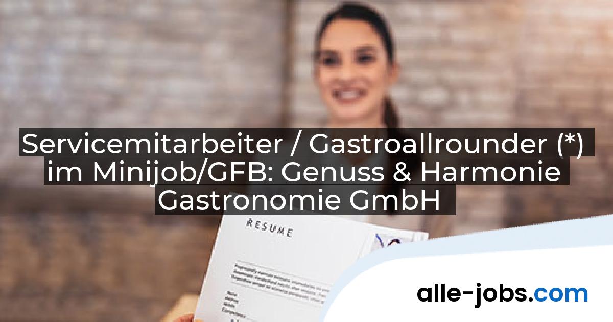 Servicemitarbeiter / Gastroallrounder (*) im Minijob/GFB: Genuss & Harmonie Gastronomie GmbH | alle-jobs.com