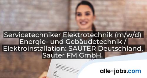Servicetechniker Elektrotechnik (m/w/d) Energie- und Gebäudetechnik / Elektroinstallation: SAUTER Deutschland, Sauter FM GmbH | alle-jobs.com