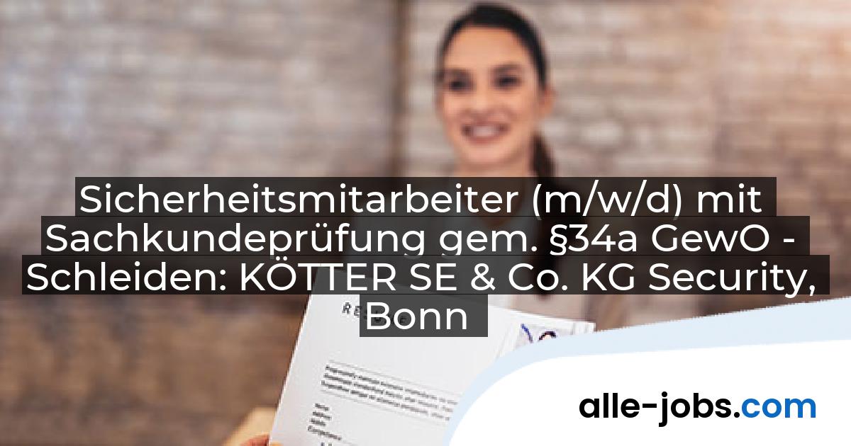 Sicherheitsmitarbeiter (m/w/d) mit Sachkundeprüfung gem. §34a GewO - Schleiden: KÖTTER SE & Co. KG Security, Bonn | alle-jobs.com