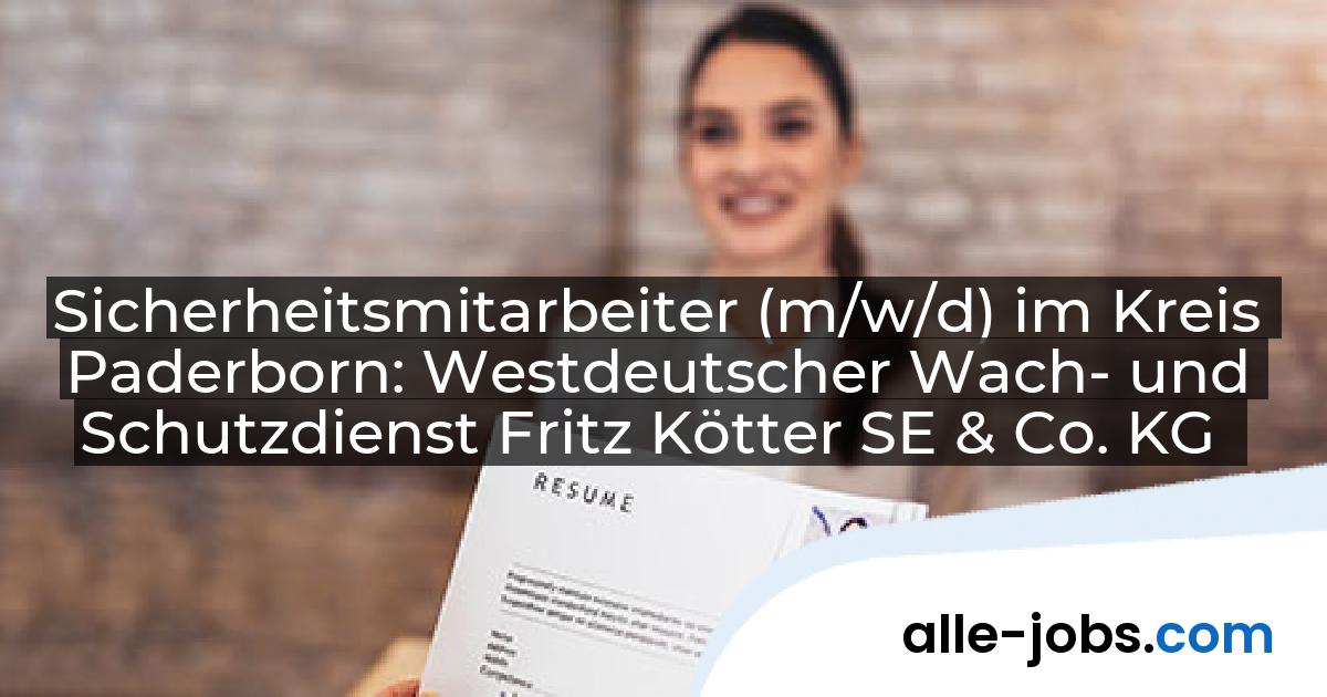 Sicherheitsmitarbeiter (m/w/d) im Kreis Paderborn: Westdeutscher Wach- und Schutzdienst Fritz Kötter SE & Co. KG | alle-jobs.com