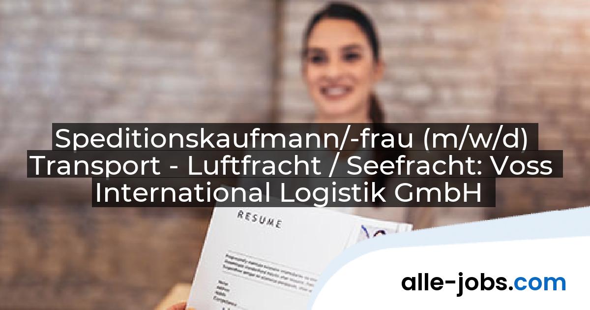 Speditionskaufmann/-frau (m/w/d) Transport - Luftfracht / Seefracht: Voss International Logistik GmbH | alle-jobs.com