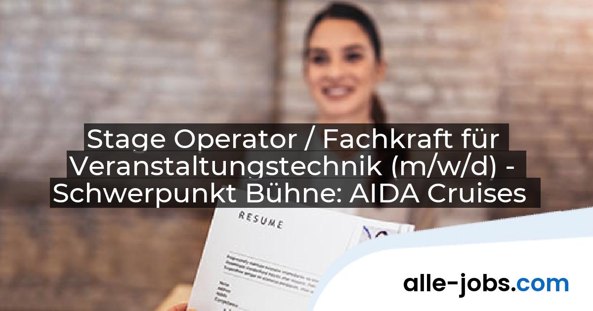 Stage Operator / Fachkraft für Veranstaltungstechnik (m/w/d) - Schwerpunkt Bühne: AIDA Cruises | alle-jobs.com