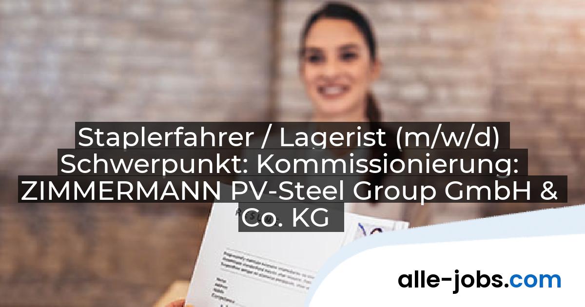 Staplerfahrer / Lagerist (m/w/d) Schwerpunkt: Kommissionierung: ZIMMERMANN PV-Steel Group GmbH & Co. KG | alle-jobs.com