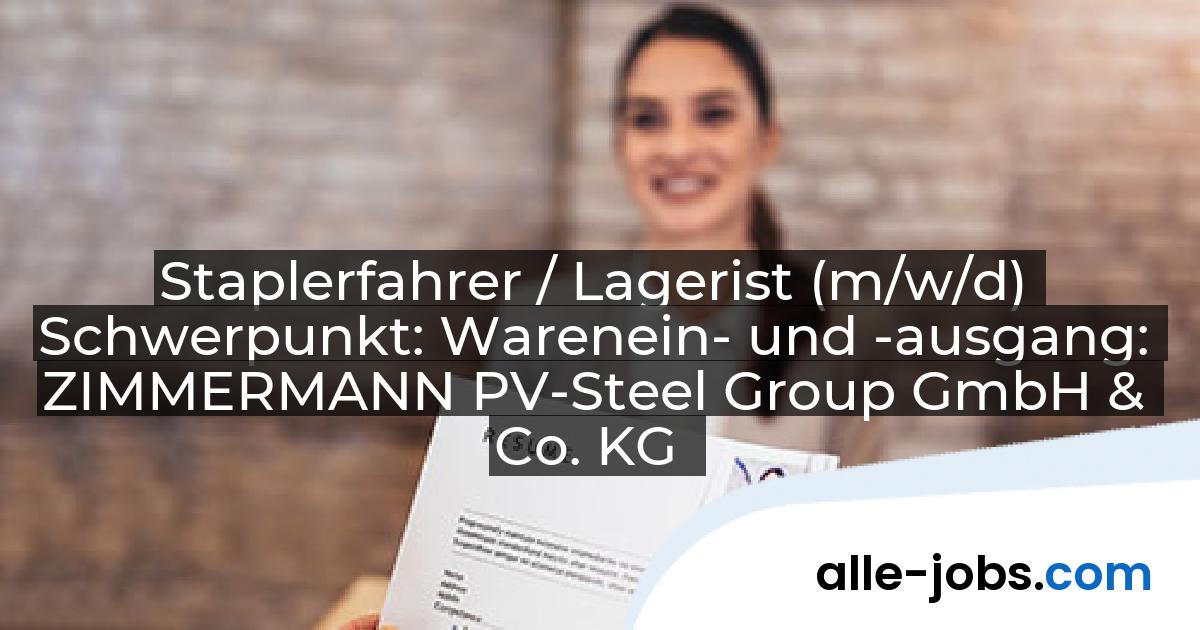Staplerfahrer / Lagerist (m/w/d) Schwerpunkt: Warenein- und -ausgang: ZIMMERMANN PV-Steel Group GmbH & Co. KG | alle-jobs.com