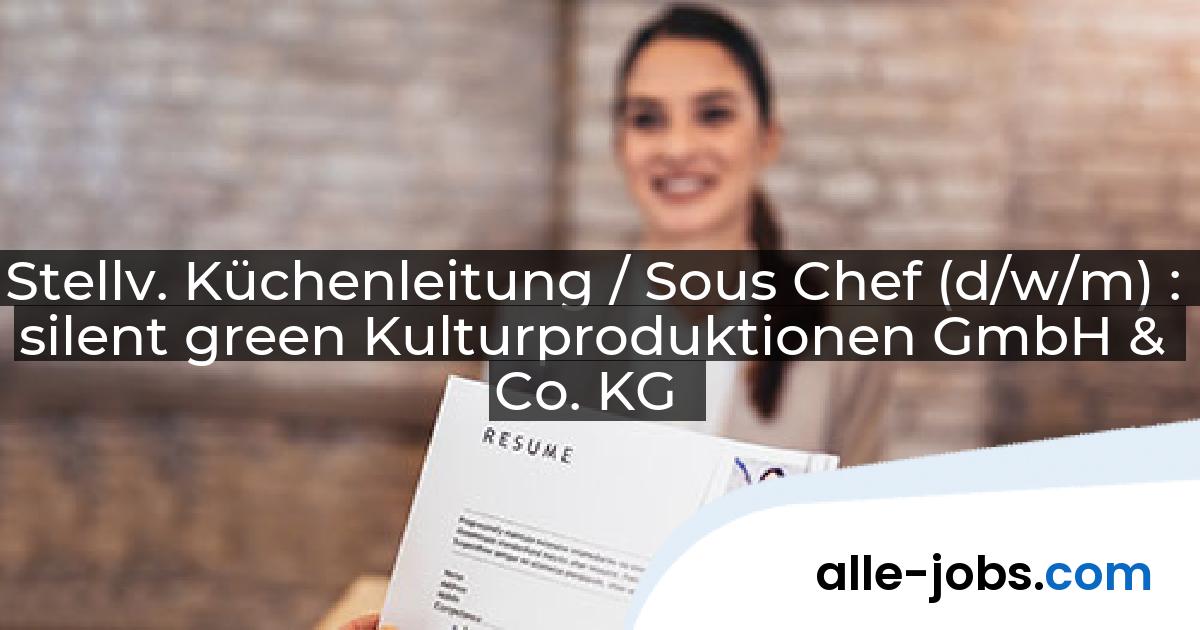 Stellv. Küchenleitung / Sous Chef (d/w/m) : silent green Kulturproduktionen GmbH & Co. KG | alle-jobs.com