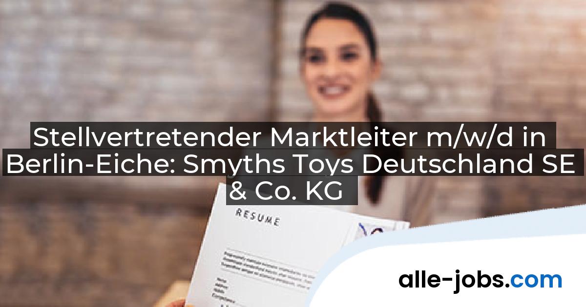 Stellvertretender Marktleiter m/w/d in Berlin-Eiche: Smyths Toys Deutschland SE & Co. KG | alle-jobs.com