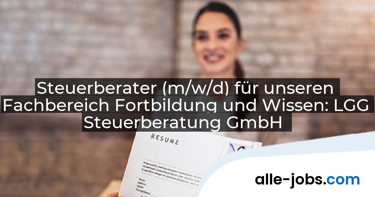 Steuerberater (m/w/d) für unseren Fachbereich Fortbildung und Wissen: LGG Steuerberatung GmbH | alle-jobs.com