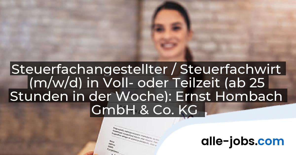 Steuerfachangestellter / Steuerfachwirt (m/w/d) in Voll- oder Teilzeit (ab 25 Stunden in der Woche): Ernst Hombach GmbH & Co. KG | alle-jobs.com
