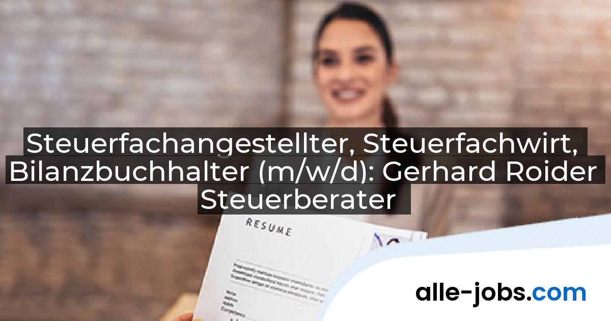 Steuerfachangestellter, Steuerfachwirt, Bilanzbuchhalter (m/w/d): Gerhard Roider Steuerberater | alle-jobs.com