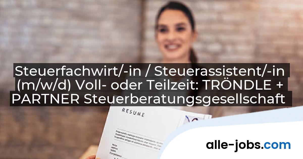 Steuerfachwirt/-in / Steuerassistent/-in (m/w/d) Voll- oder Teilzeit: TRÖNDLE + PARTNER Steuerberatungsgesellschaft | alle-jobs.com