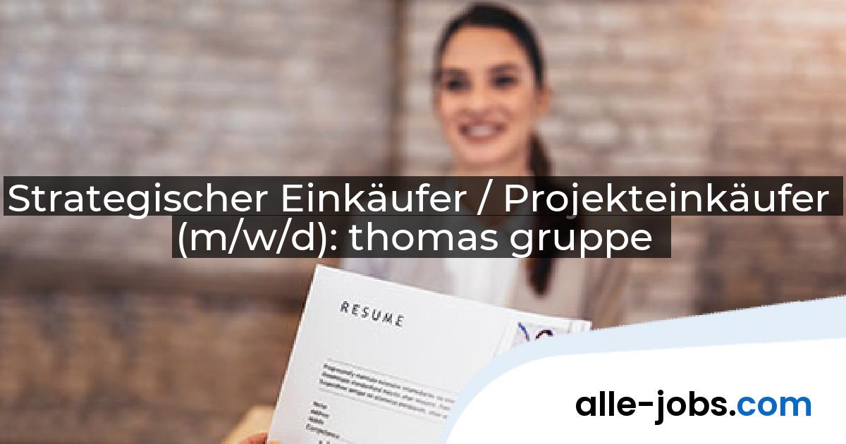 Strategischer Einkäufer / Projekteinkäufer (m/w/d): thomas gruppe | alle-jobs.com