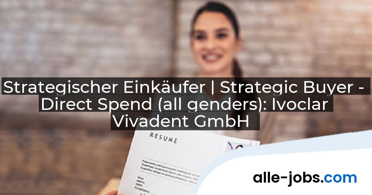 Strategischer Einkäufer | Strategic Buyer - Direct Spend (all genders): Ivoclar Vivadent GmbH | alle-jobs.com