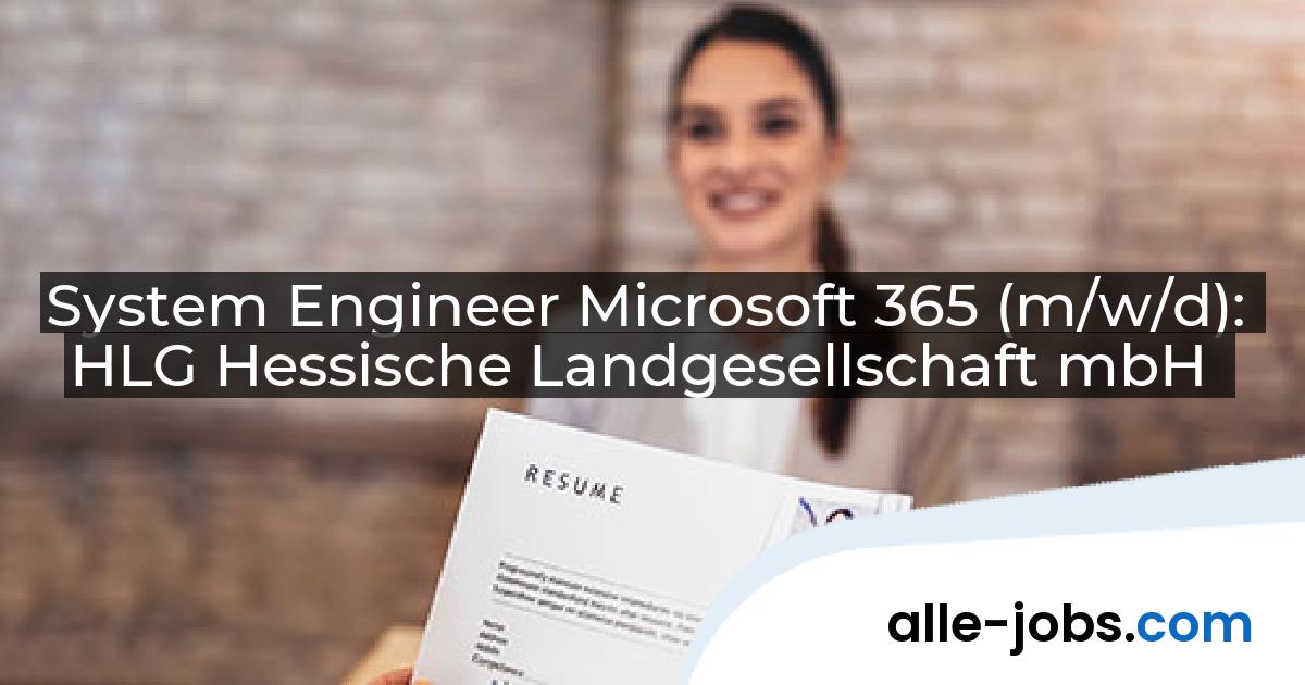 System Engineer Microsoft 365 (m/w/d): HLG Hessische Landgesellschaft mbH | alle-jobs.com