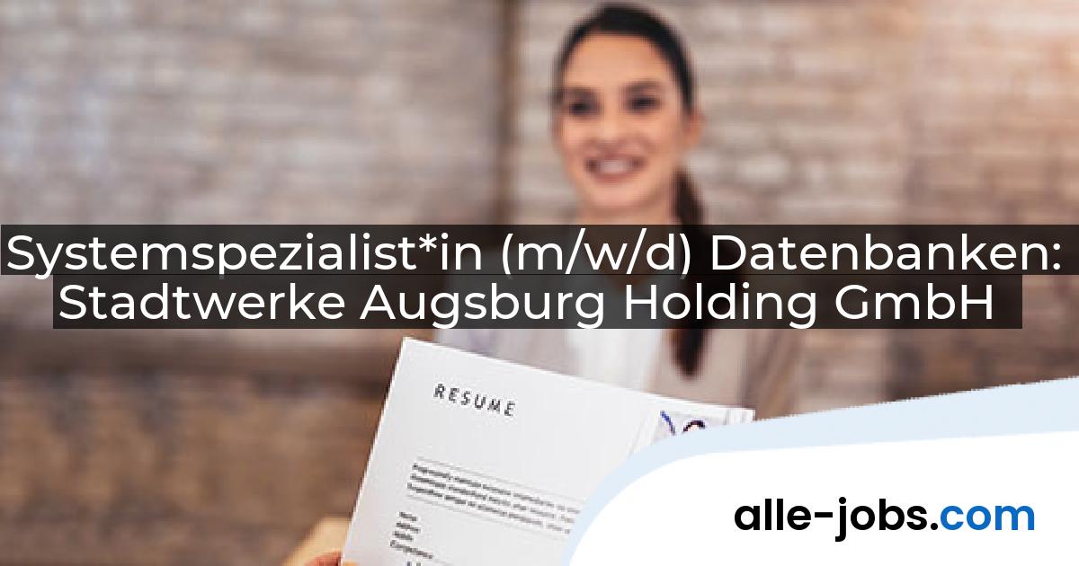 Systemspezialist*in (m/w/d) Datenbanken: Stadtwerke Augsburg Holding GmbH | alle-jobs.com