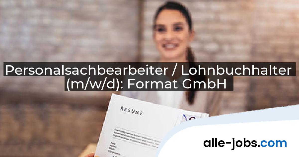 Personalsachbearbeiter / Lohnbuchhalter (m/w/d): Format GmbH | alle-jobs.com
