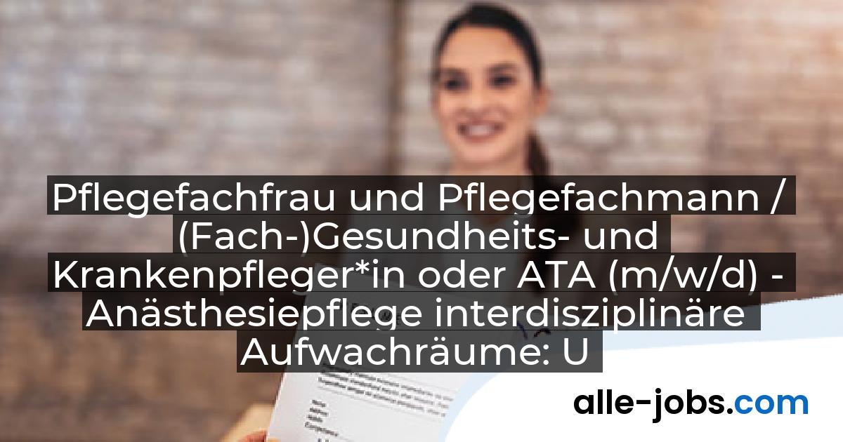 Pflegefachfrau und Pflegefachmann / (Fach-)Gesundheits- und Krankenpfleger*in oder ATA (m/w/d) - Anästhesiepflege interdisziplinäre Aufwachräume: Universitätsklinikum Bonn | alle-jobs.com