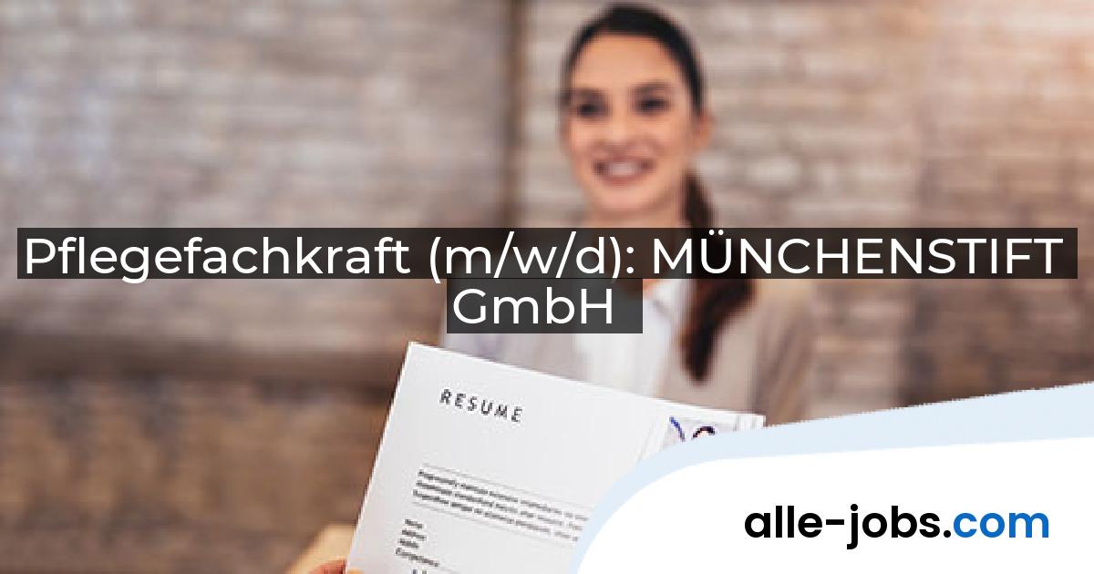 Pflegefachkraft (m/w/d): MÜNCHENSTIFT GmbH | alle-jobs.com