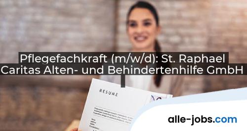 Pflegefachkraft (m/w/d): St. Raphael Caritas Alten- und Behindertenhilfe GmbH | alle-jobs.com