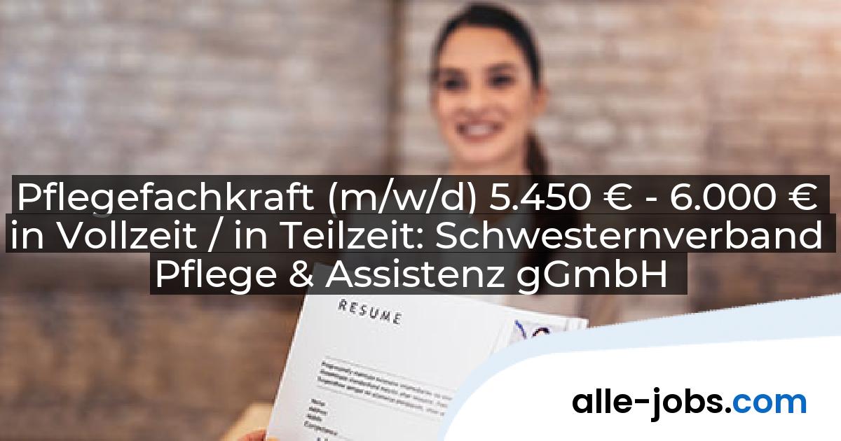 Pflegefachkraft (m/w/d) 5.450 € - 6.000 € in Vollzeit / in Teilzeit: Schwesternverband Pflege & Assistenz gGmbH | alle-jobs.com
