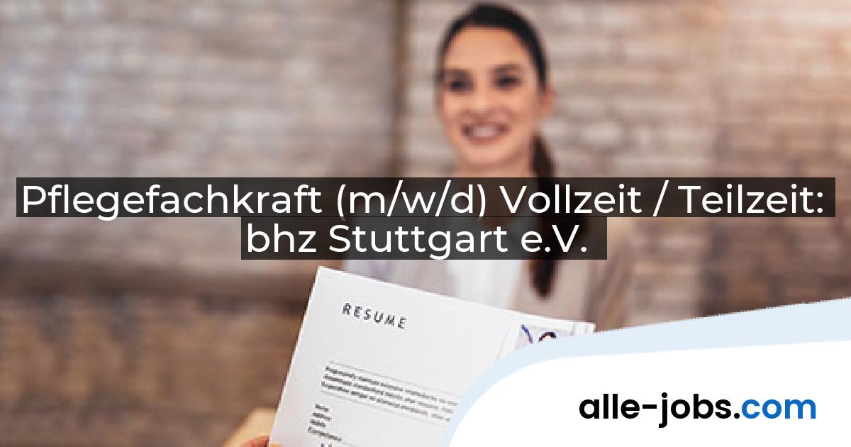 Pflegefachkraft (m/w/d) Vollzeit / Teilzeit: bhz Stuttgart e.V. | alle-jobs.com