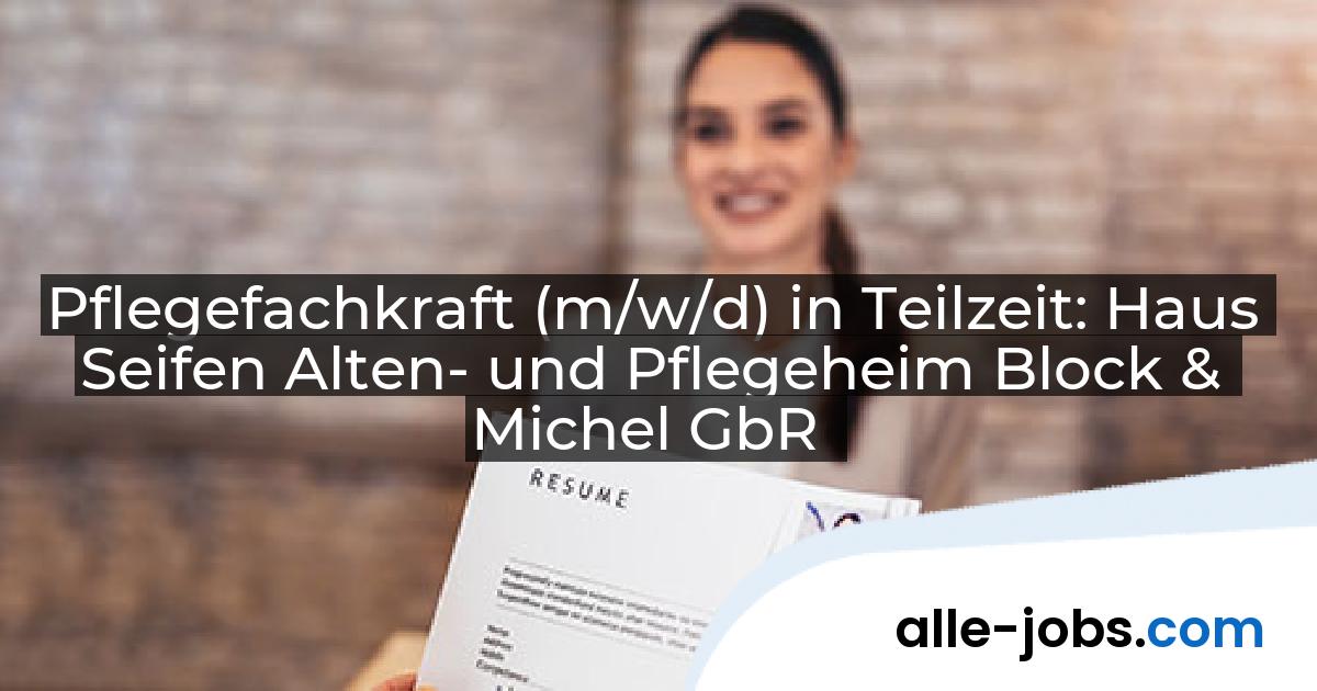 Pflegefachkraft (m/w/d) in Teilzeit: Haus Seifen Alten- und Pflegeheim Block & Michel GbR | alle-jobs.com