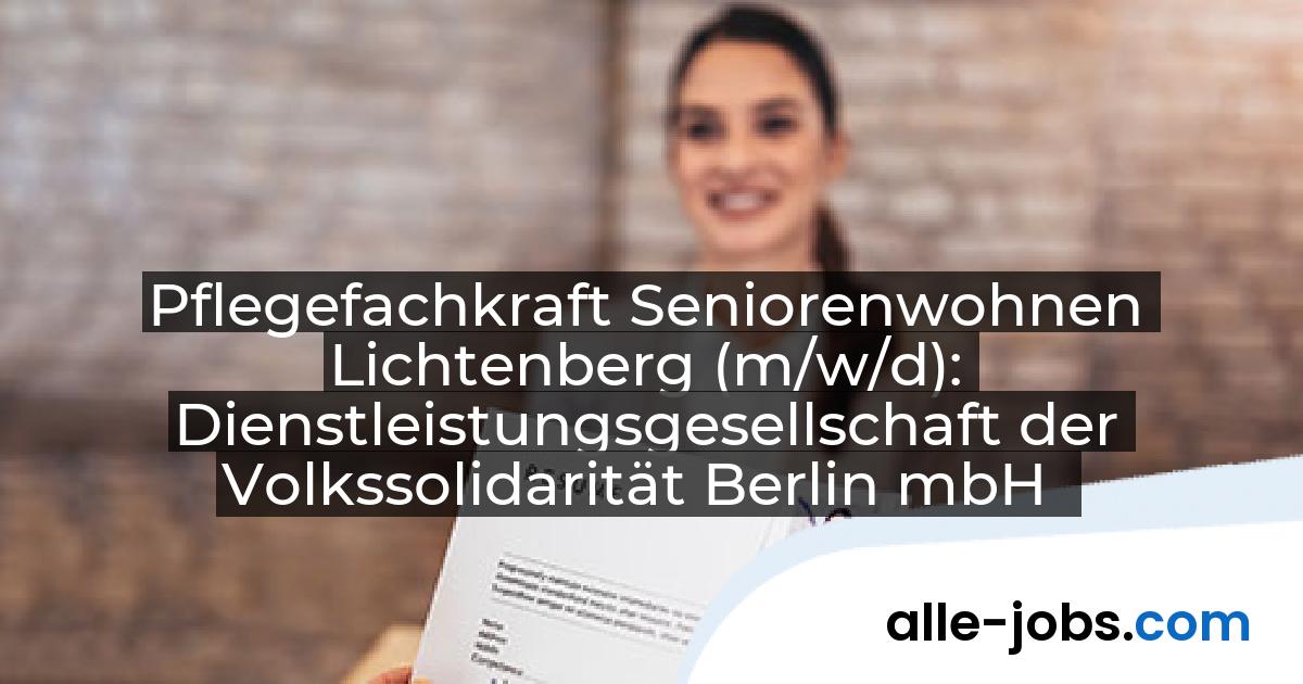 Pflegefachkraft Seniorenwohnen Lichtenberg (m/w/d): Dienstleistungsgesellschaft der Volkssolidarität Berlin mbH | alle-jobs.com